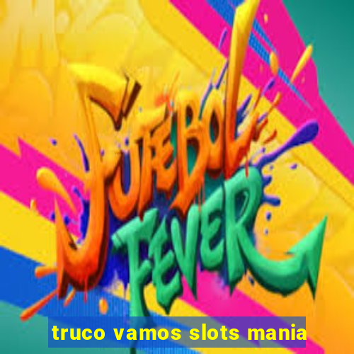 truco vamos slots mania